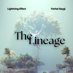 Lightning Effect & Ferhat Saygi - The Lineage (Original Mix)