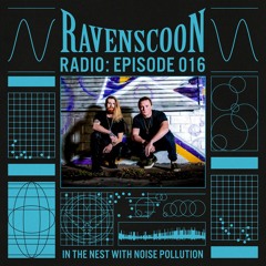 In The Nest With Noise Pollution On Ravenscoon Radio EP: 016
