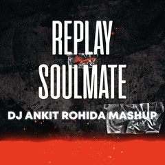 Replay X Soulmate -  DJ Ankit Rohida Flip