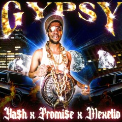 Ya$h X Promi$e X Mexelio - GYPSY