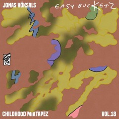 Childhood Mixtapez Vol. 18 - Jonas Köksal "Easy Buckets"
