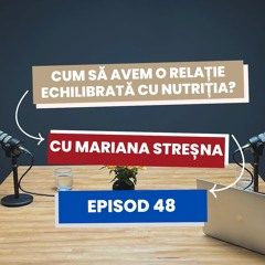 O relație echilibrată cu nutriția cu Mariana Streșna - episod 48
