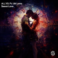 A.L.Y.S. Feat. UA Lana - Sweet Love (Radio Edit)[Available 11-17-2023]
