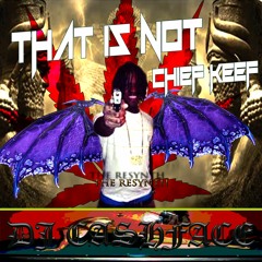 DJ CASHFACE - Chief Keef "That Is Not" ##RESYNTH