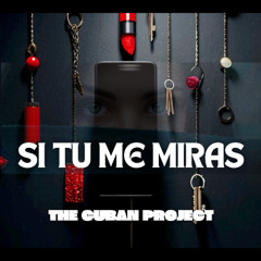 The Cuban Project - Si Tu Me Miras