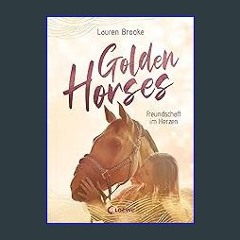 EBOOK #pdf 💖 Golden Horses (Band 3) - Freundschaft im Herzen: Mach dich bereit für den Ausritt an