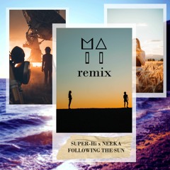 SUPER-Hi x NEEKA - Following The Sun (MAII Remix)