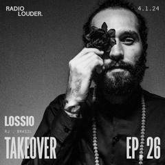 RADIO LOUDER. - EP 26 (4.01.24) - TAKEOVER LOSSIO