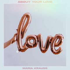 Maria Krauss - About Your Love