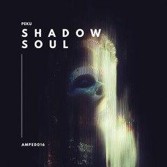 Peku - Shadow Soul (Original Mix) [AMPED]