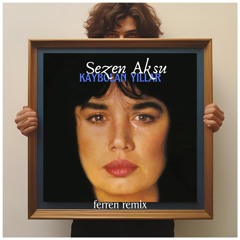 Sezen Aksu - Kaybolan Yıllar (Ferren Remix) [FreeDownload]
