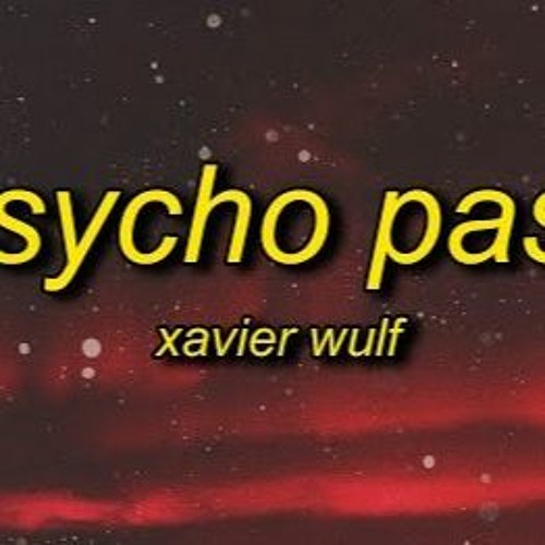 Xavier Wulf - Psycho Pass (TikTok Version) Lyrics She Got A Whiff And Thought It Was A Spell