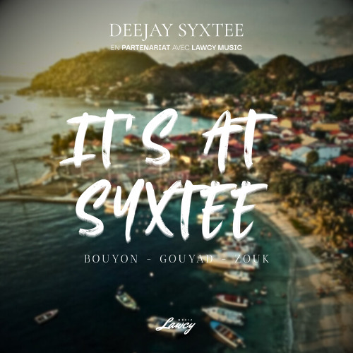 DJ SYXTEE - IT'S AT SYXTEE (BOUYON, GOUYAD & ZOUK)