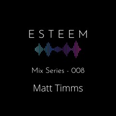 E S T E E M Mix Series - 008 W:Matt Timms