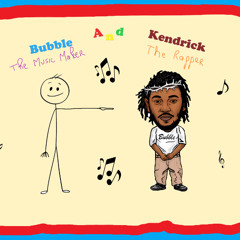 Bubble And Kendrick