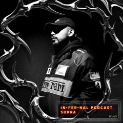IN•FER•NAL PODCAST #143 - SUPRA