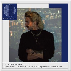 Operator Radio - Foxy Fahrenheit - 14th December 2022