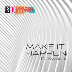 Make It Happen Ft. Kwashi