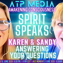 Spirit Speaks Answering Your Questions KAren & Sandy ATP-Media