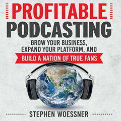 [Free] KINDLE 💜 Profitable Podcasting: Grow Your Business, Expand Your Platform, and