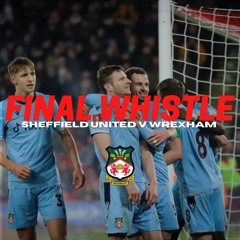 FINAL WHISTLE | Sheffield United V Wrexham