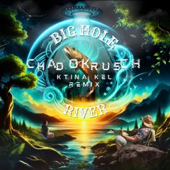 Big Hole River [Chad Okrusch] - Ktina Kel Folktronic Remix