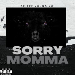SORRY MOMMA - Drizze x Young Xo