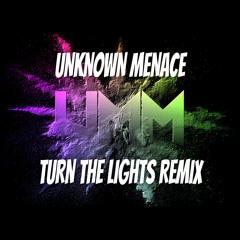 TURN THE LIGHTS Remix - UNKNOWN MENACE