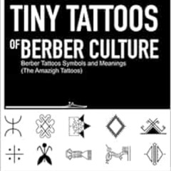 GET EBOOK 💞 Tiny Tattoos of Berber Culture: Berber Tattoos Symbols and Meanings (The