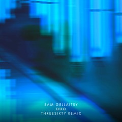 Sam Gellaitry - Duo (THREESIXTY Remix)