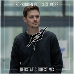 Forbidden Podcast #032 - Geostatic Guest Mix