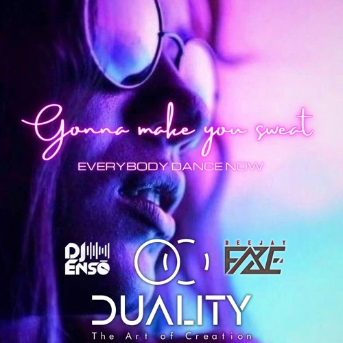 DUALITY (Dj F.a.z.e & Dj Enso) - Gonna Make You Sweat (Everybody Dance Now)