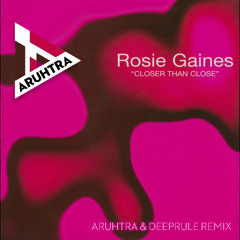Rosie Gaines – Closer Than Close (Aruhtra & Deeprule Remix)