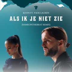 Kevin - Als Ik Je Niet Zie Ft. Yade Lauren (NameOnTheBeat Remix)