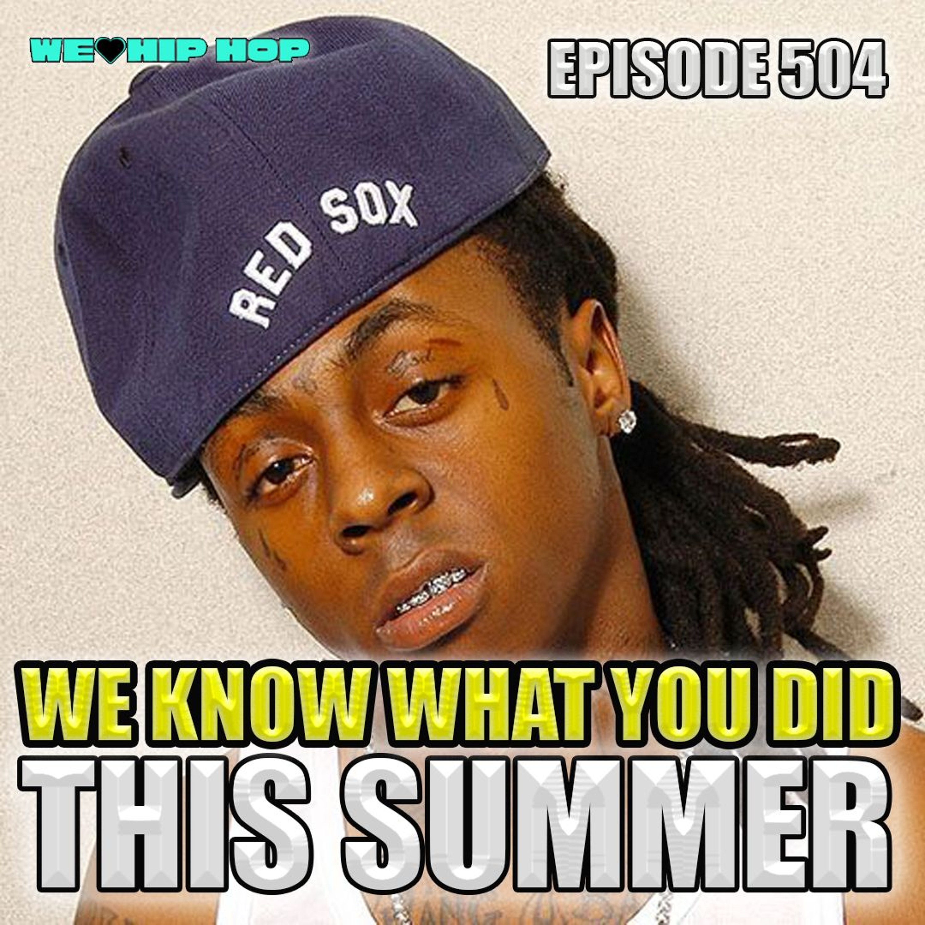 Episode 504 | We Know What You Did THIS Summer | We Love Hip Hop Podcast episode artwork