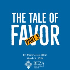The Tale Of FAVOUR Part 3 By Pastor Jesse Millar March 3 2024
