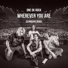 ONE OK ROCK - Wherever you are (dejinosuke Remix)