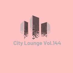 City Lounge Vol. 144 (Chill House)