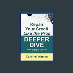 Ebook PDF  ❤ Repair Your Credit Like the Pros DEEPER DIVE: Book 2 in the Repair Your Credit Like t