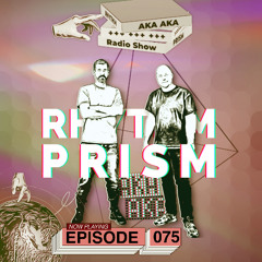Rhythm Prism by AKA AKA Episode #075