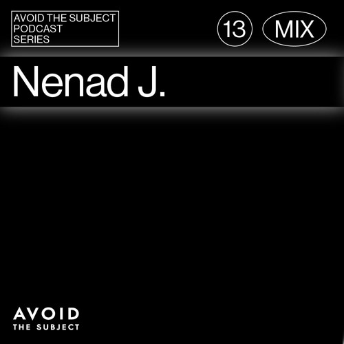 Nenad J. - Avoid The Subject Podcast 013 - The Exchange