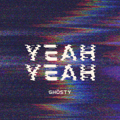 GhÖsty - Yeah Yeah