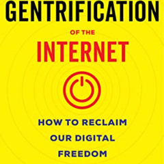 Read EBOOK 💑 The Gentrification of the Internet: How to Reclaim Our Digital Freedom