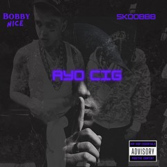 Skoobbb X Bobbynice AYO CIG