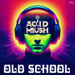 Acid Mush - Old School Dreams