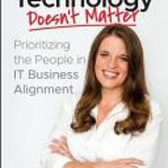 [Download PDF] The Technology Doesn't Matter: Prioritizing the People in IT Business Alignment - Rac