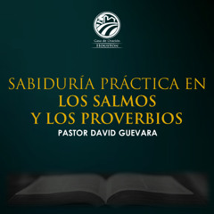 05 | David Guevara | Sabiduría práctica en los salmos y los proverbios | 03/23/25