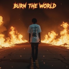 Burn The World