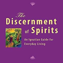 Access [KINDLE PDF EBOOK EPUB] The Discernment of Spirits: An Ignatian Guide for Everyday Living by