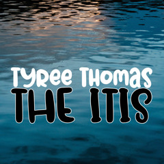 The Itis by Tyree Thomas